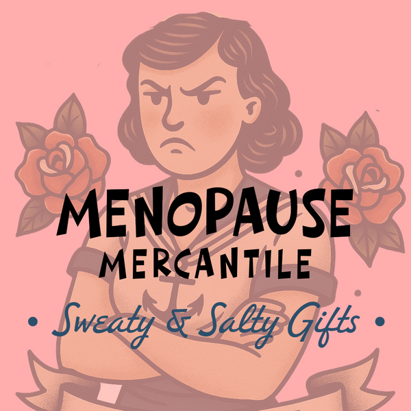 Menopause Mercantile | Sweaty & Salty Gifts for Midlife Moods